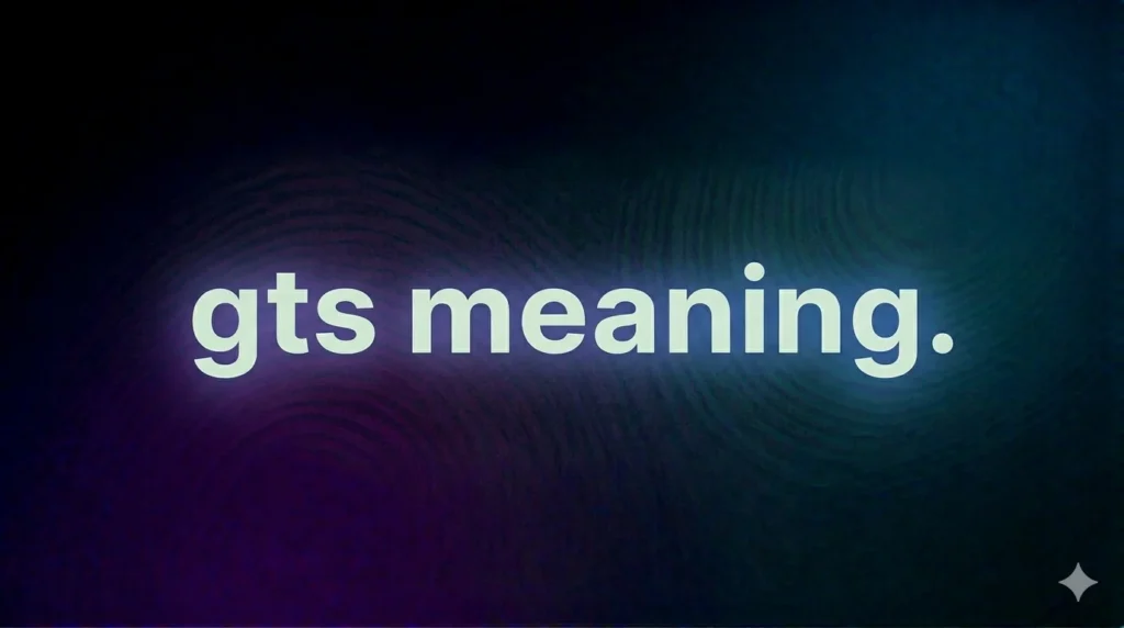 GTS Meaning What It Really Means in Text, Social Media, and Everyday Chats