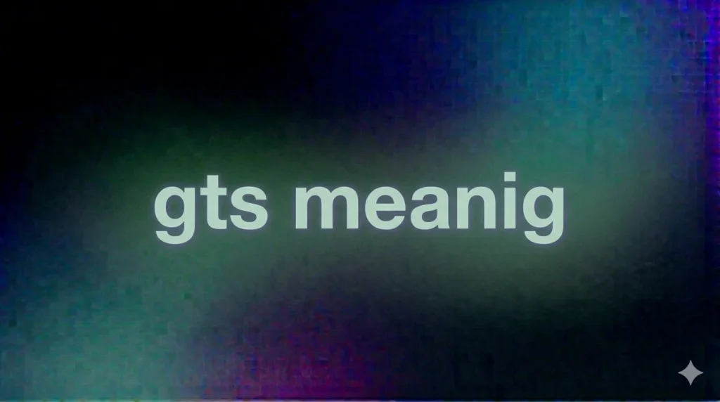 GTS Meaning Explained: What “GTS” Really Means in Texts, Snapchat, and Social Media