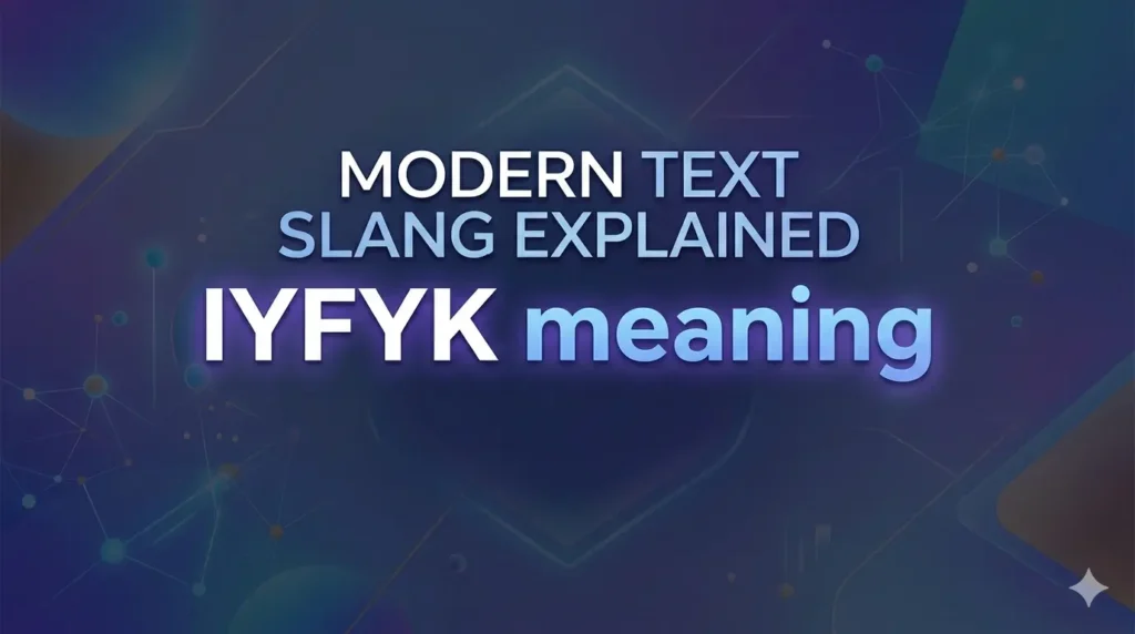 IYFYK meaning explained in modern texting slang