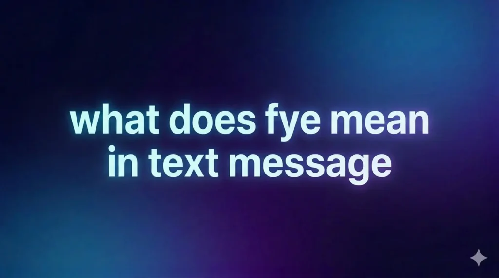 What Does FYE Mean in Text Message? The Complete Guide to Understanding This Popular Slang