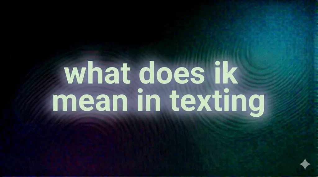 What Does IK Mean in Texting? Full Meaning, Usage, and Real-Life Examples Explained