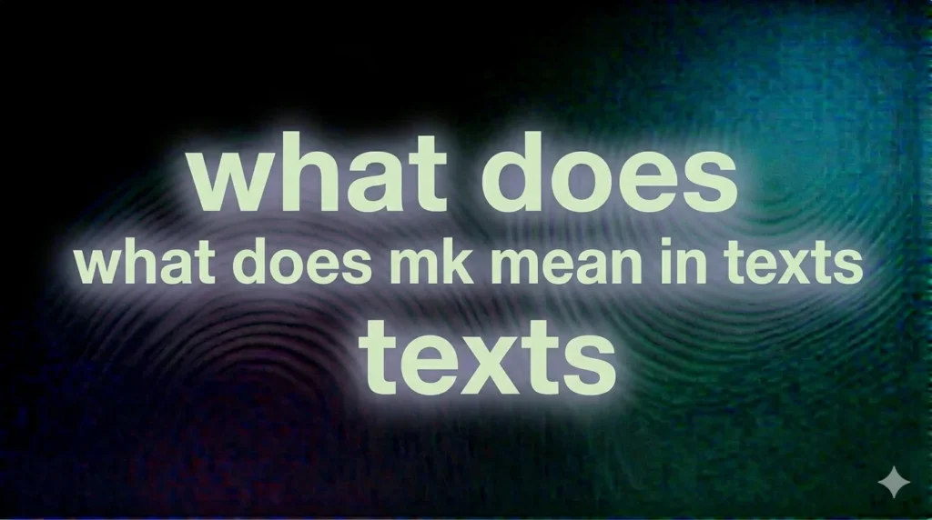 What Does MK Mean in Texts? The Real Meaning Behind This Popular Slang