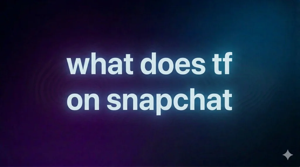 What Does TF Mean on Snapchat?