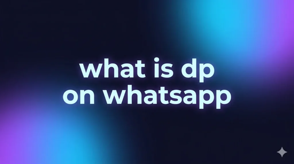 What Is DP on WhatsApp? Meaning, Uses, Examples, and Everything You Should Know