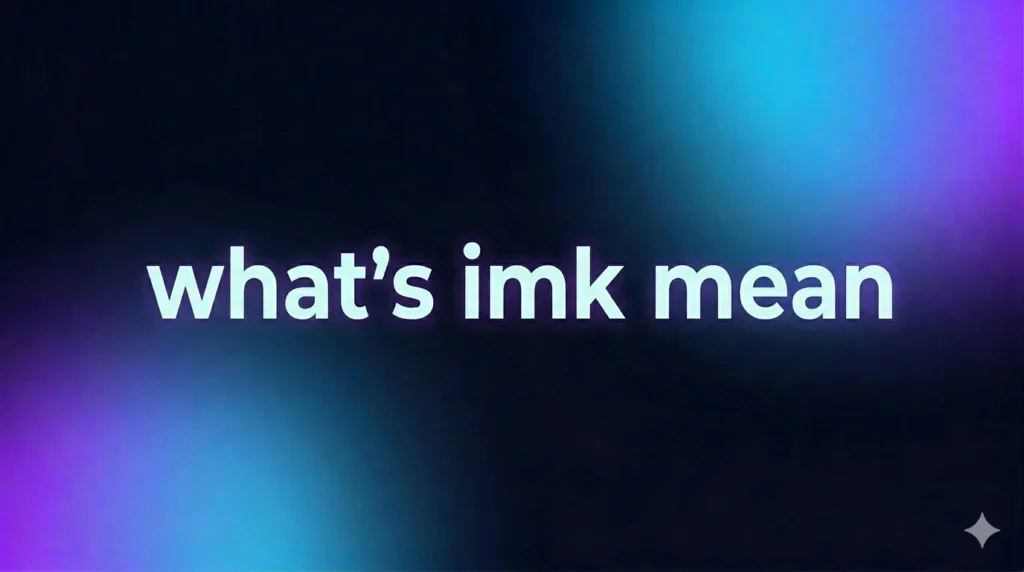 What’s IMK Mean? Full Meaning, Usage, Examples & Real-Life Texting Guide