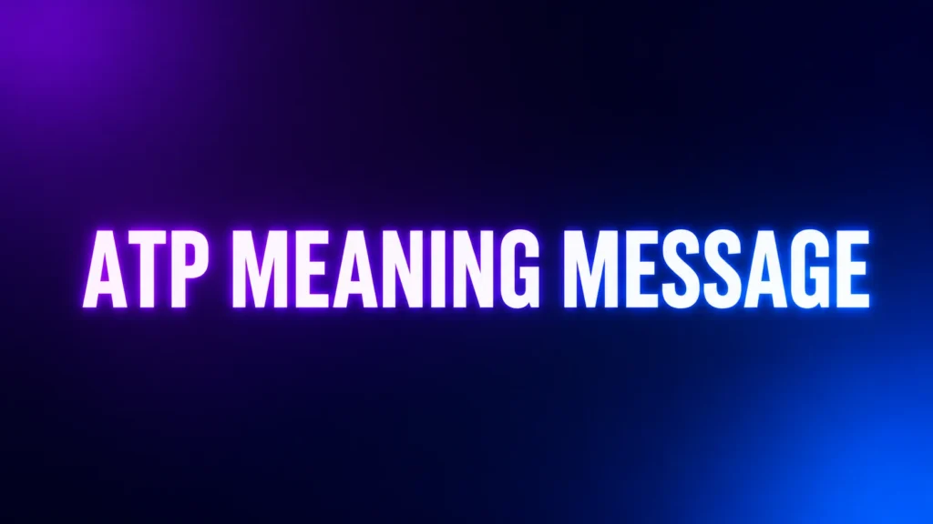 ATP Meaning Message: What Does “ATP” Mean in Texts and Social Media?