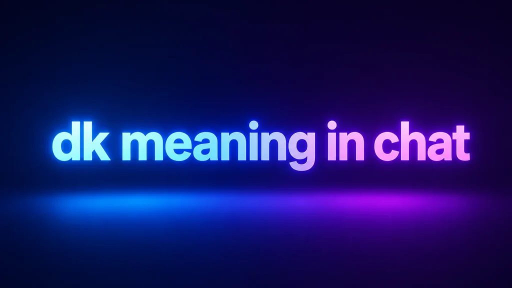 DK Meaning in Chat: What It Really Means and How People Use It