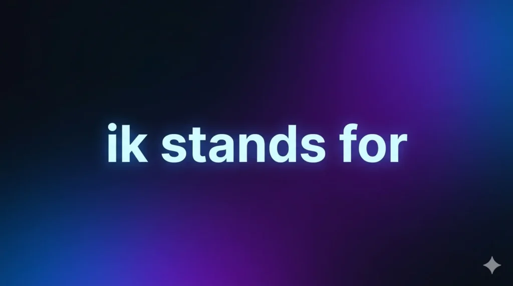 IK Stands For: Meaning, Examples, and How People Use It in Text