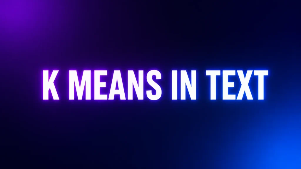 K Means in Text: What It Really Means and Why One Letter Can Feel So Powerful