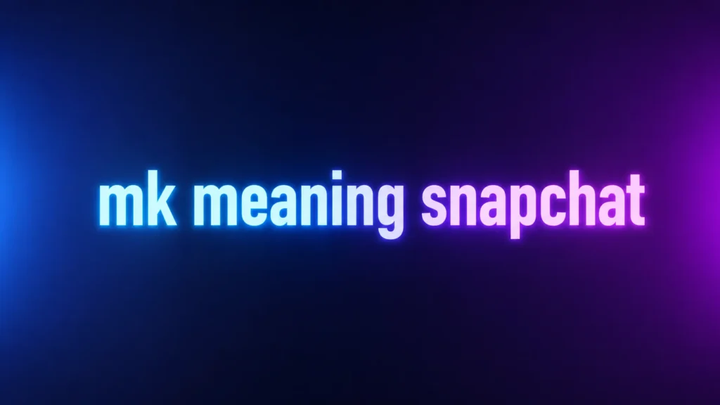 What Does MK Meaning Snapchat Really Mean? A Simple Guide to Understanding This Popular Slang