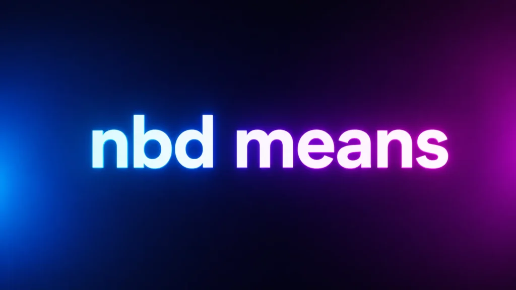 NBD Means: What It Really Means in Texts, Social Media, and Everyday Conversations