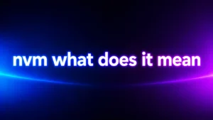 NVM What Does It Mean? Understanding This Popular Texting Abbreviation