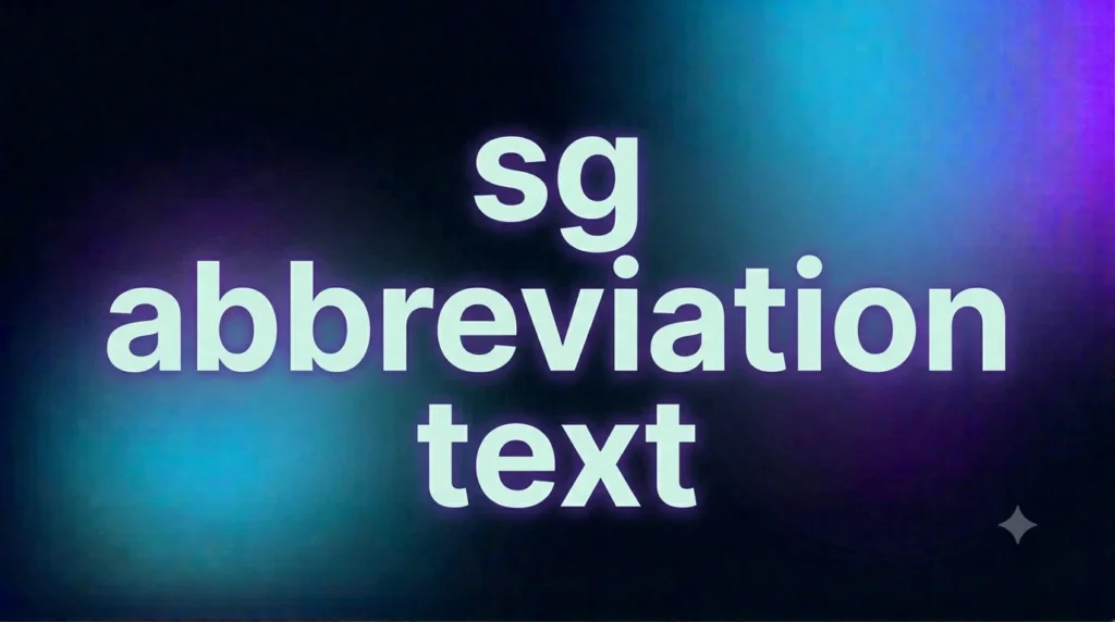 SG Abbreviation Text Meaning: What Does “SG” Really Mean in Messages?