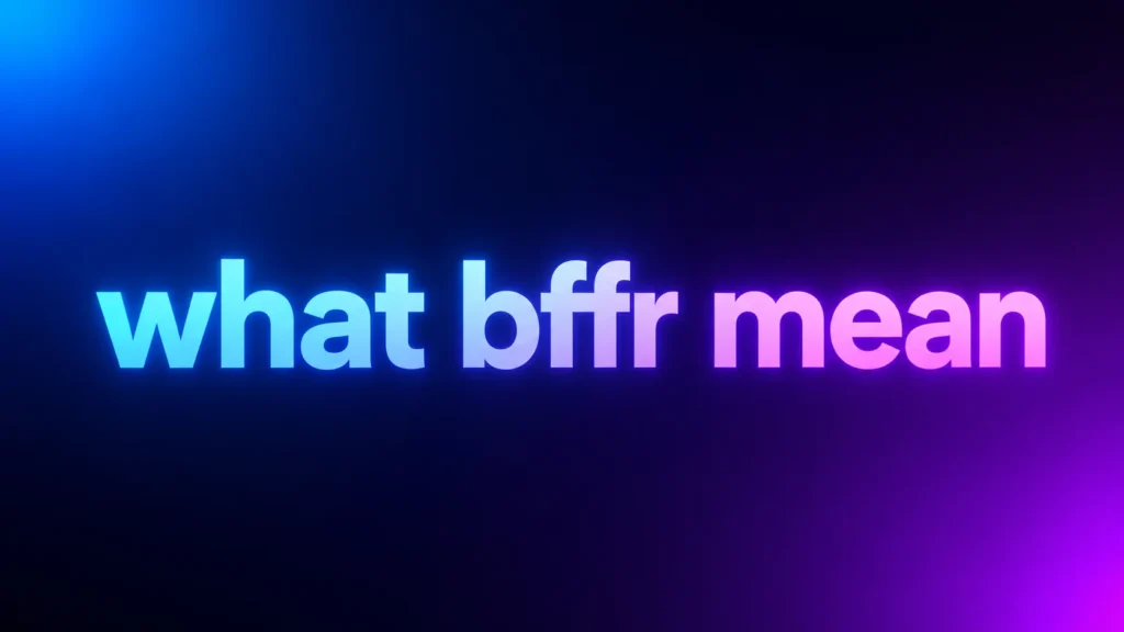 What BFFR Mean? The Real Meaning, Origin, and How People Actually Use It Online