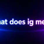 What Does “IG” Mean? The Real Meaning, Usage, and Context Behind This Popular Texting Slang