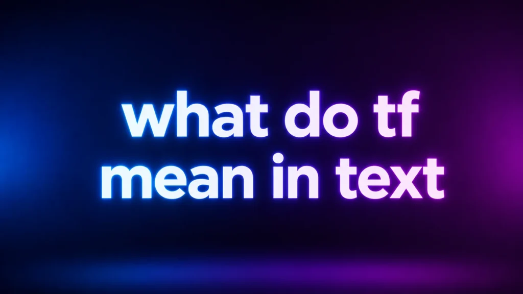 What Do TF Mean in Text? Understanding This Popular Slang and How People Really Use It