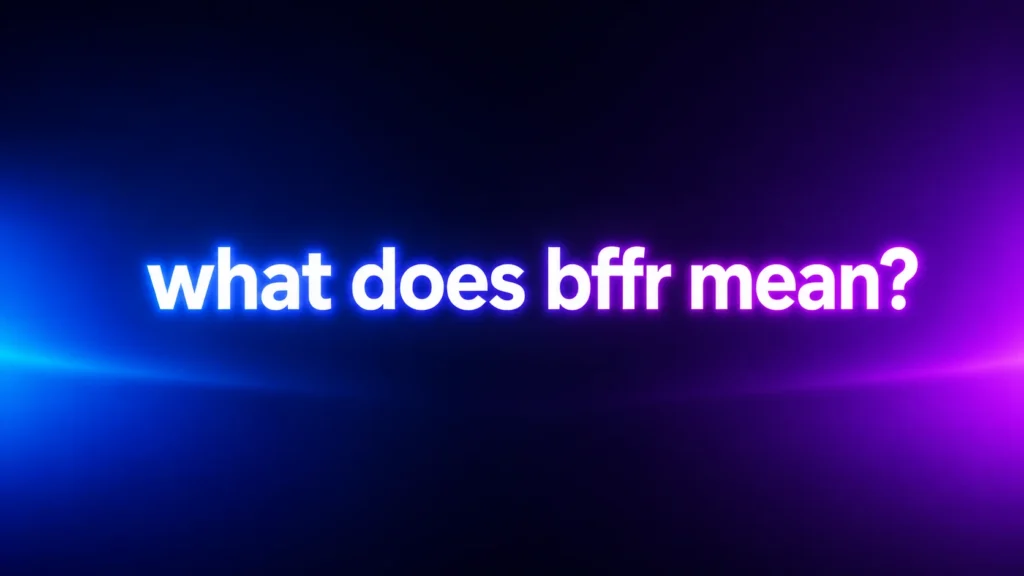 What Does BFFR Mean? The Real Meaning, Origins, and How People Use It Online
