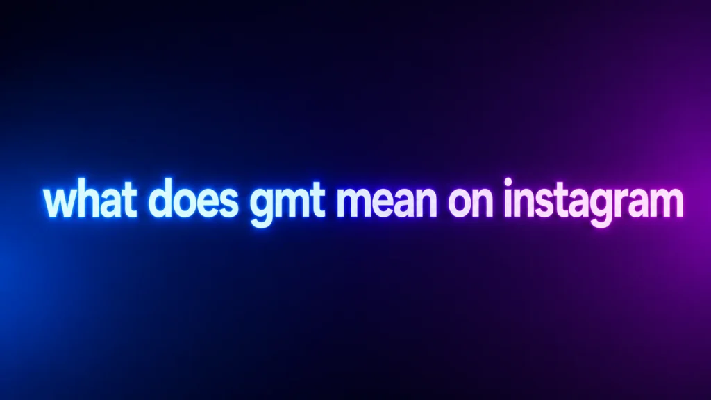 What Does GMT Mean on Instagram? The Real Meaning Behind This Popular Trend