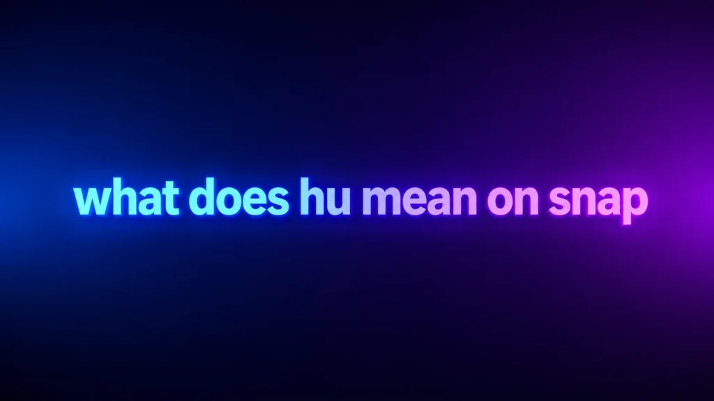 What Does HU Mean on Snap? Understanding This Common Snapchat Slang