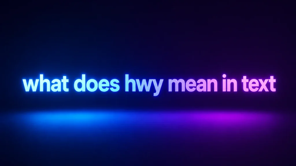 What Does HWY Mean in Text? The Real Meaning Behind This Common Abbreviation