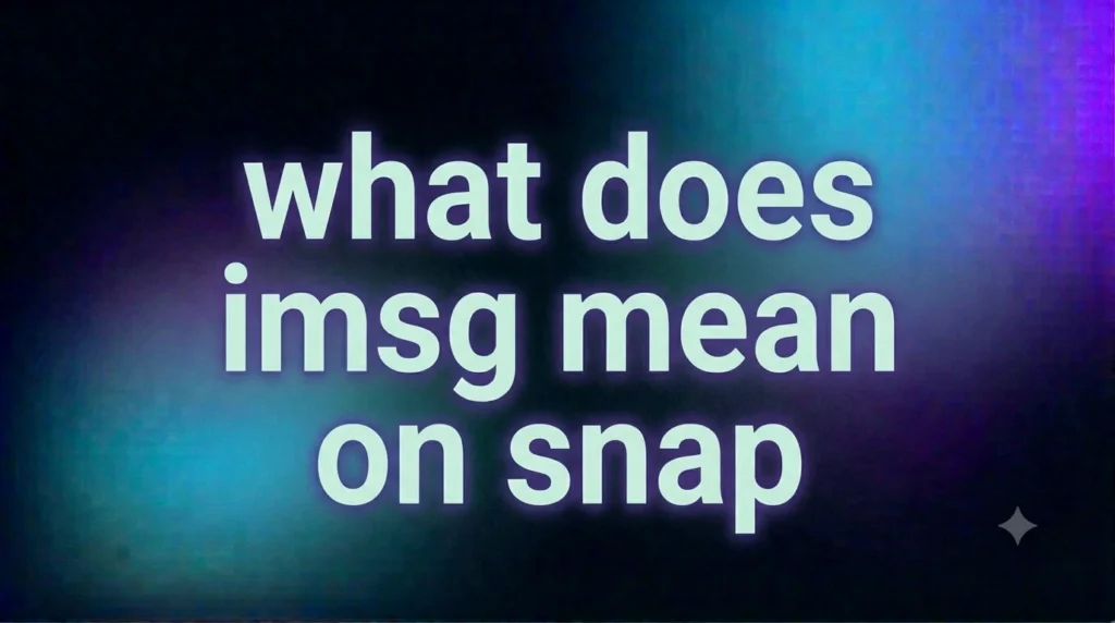 What Does iMsg Mean on Snap? Understanding the Snapchat Slang and Its Real Meaning