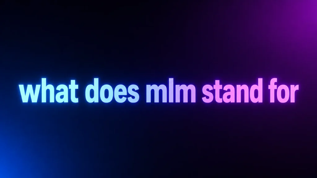 What Does MLM Stand For? Understanding Its Different Meanings in Text and Online Culture