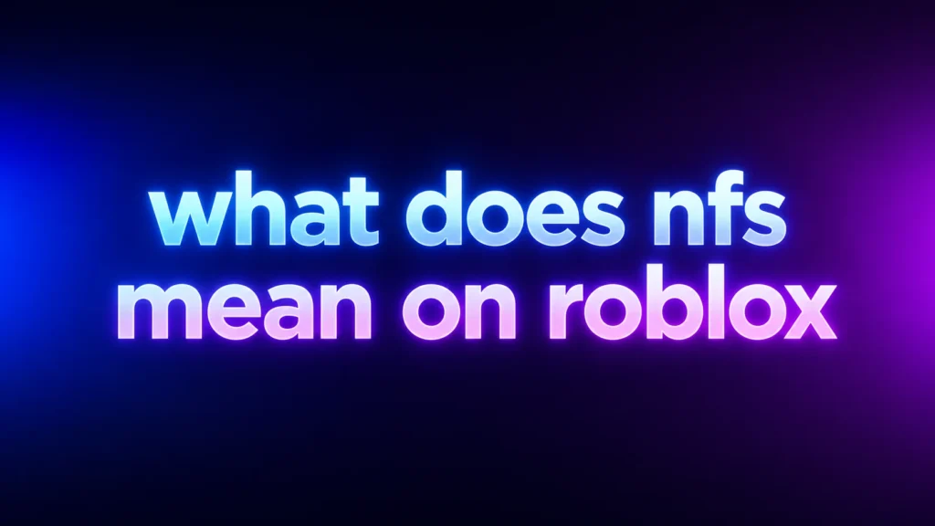 What Does NFS Mean on Roblox? Understanding the Popular Roblox Slang