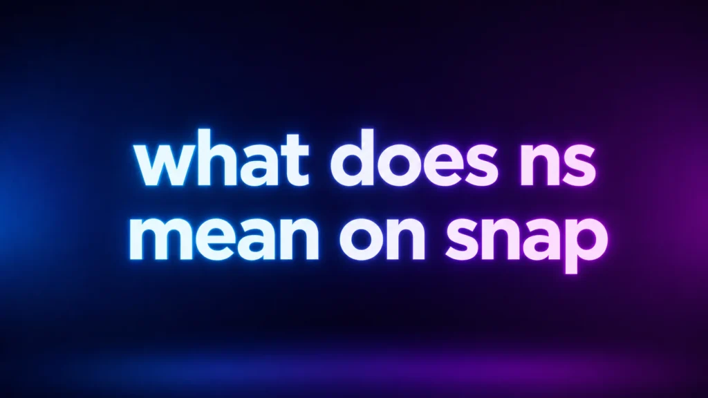 What Does NS Mean on Snap? The Real Meaning and How People Use It