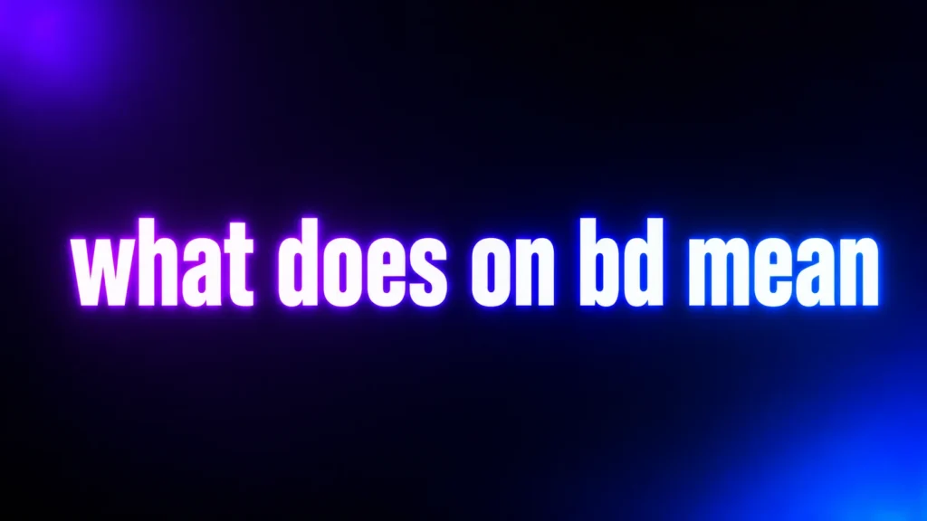 What Does On BD Mean? Understanding the Slang Behind This Powerful Expression