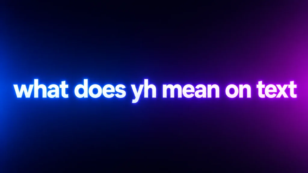 What Does YH Mean on Text? Understanding This Popular Chat Abbreviation
