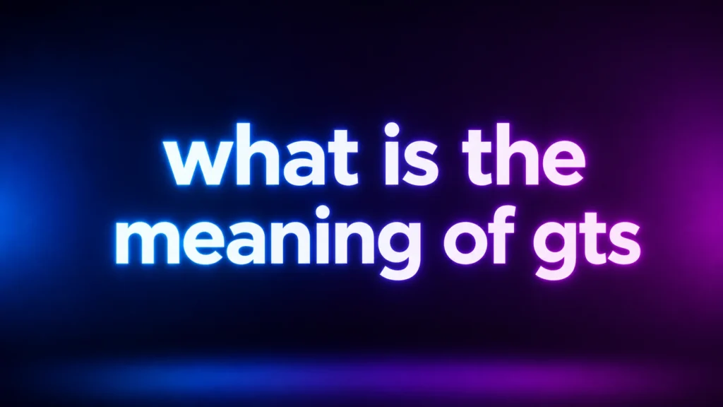 What Is the Meaning of GTS? Understanding This Popular Texting Slang