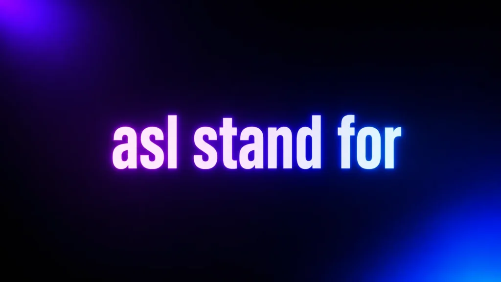 What Does ASL Stand For? The Meaning Changes More Than You Think