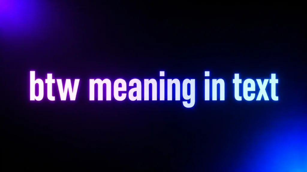 BTW Meaning in Text: What It Really Means and How to Use It Naturally