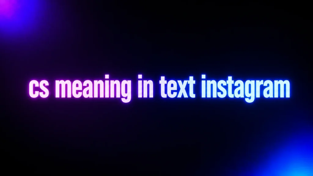 CS Meaning in Text on Instagram: What It Really Means and How to Use It