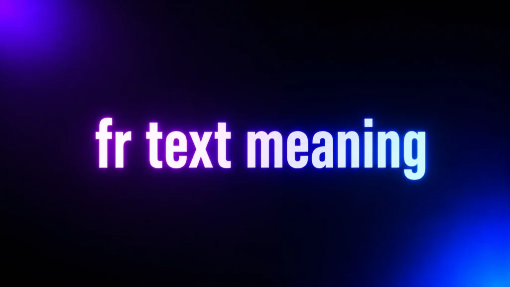 FR Text Meaning: What “FR” Really Means and How to Use It Naturally