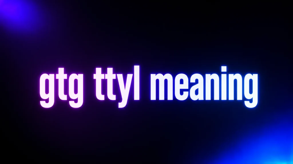 GTG TTYL Meaning: What This Popular Texting Phrase Really Says