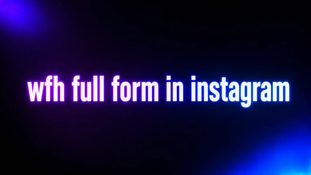 WFH Full Form in Instagram: What It Means in Captions, Stories, and DMs