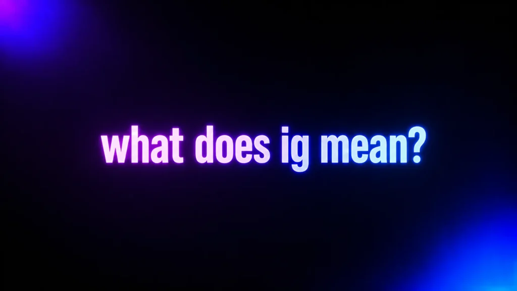 What Does IG Mean? The Two Common Meanings That Change With Context