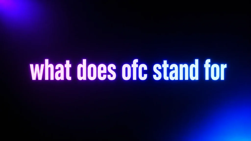 What Does OFC Stand For? Its Meaning, Tone, and Hidden Attitude Explained