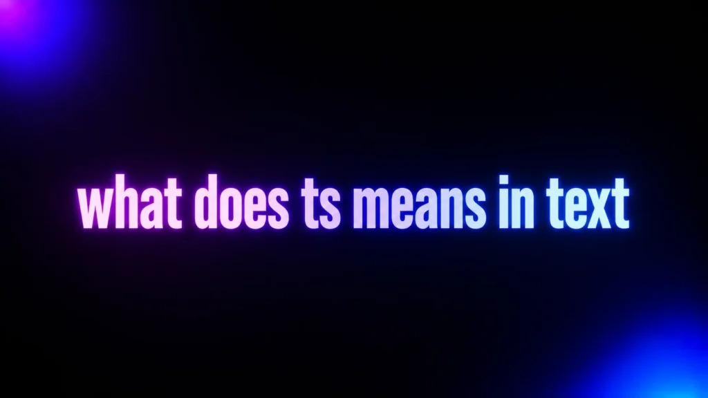 What Does TS Mean in Text? The Meaning Behind This Viral Slang