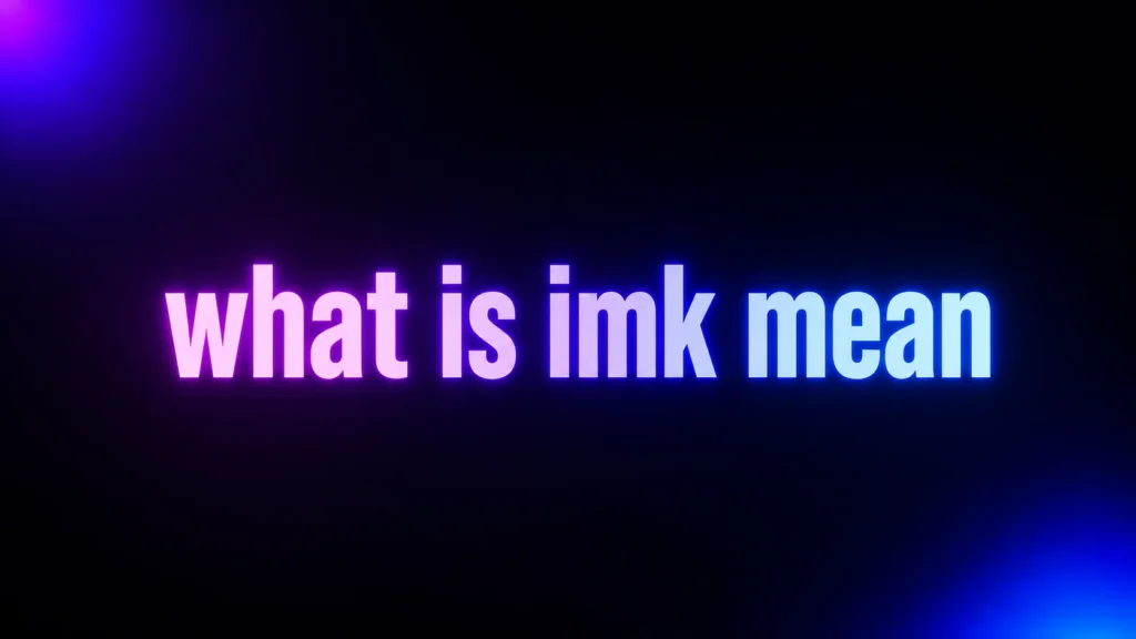 What Is IMK Mean in Text? The Real Meaning, Tone, and Best Replies