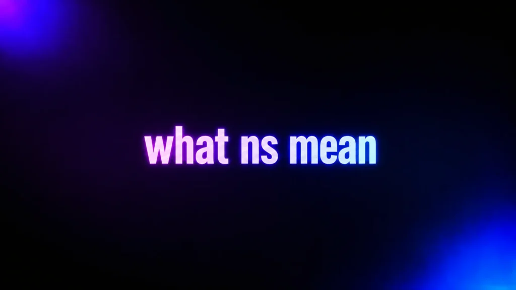 What Does NS Mean in Text? Meaning, Examples, and the Context You Need