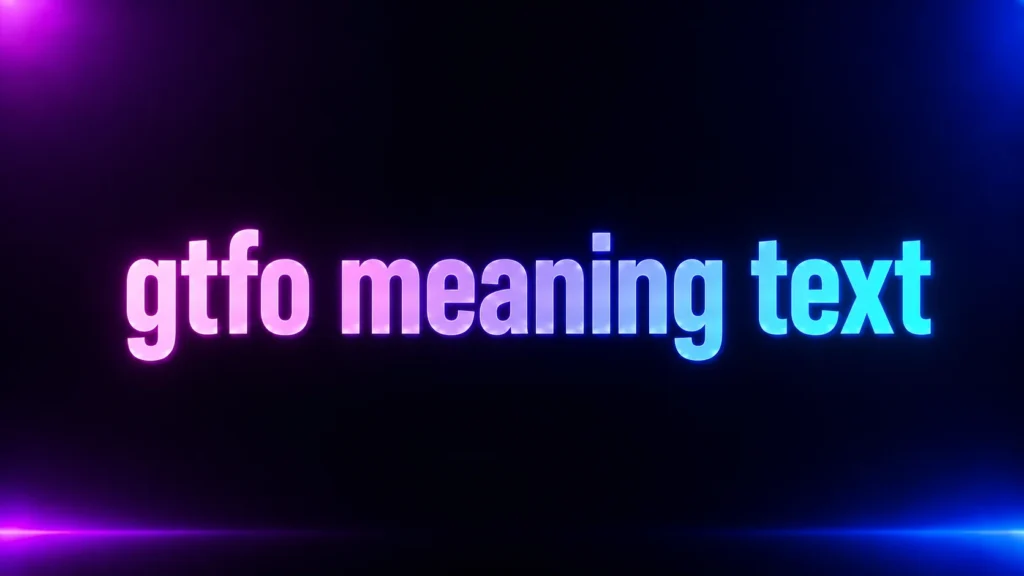 GTFO Meaning Text: What Does GTFO Mean and How Is It Used?