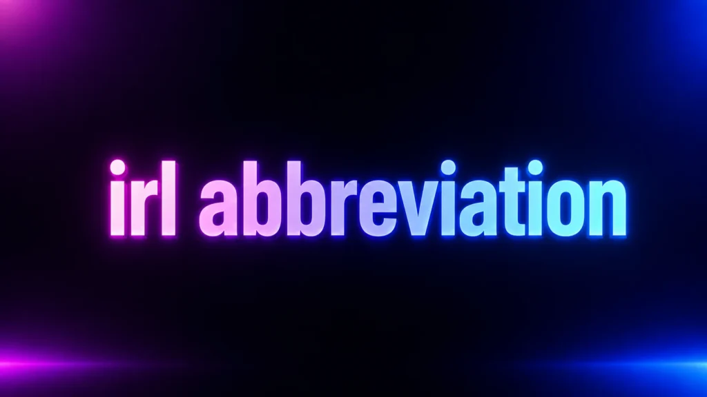 IRL Abbreviation: What It Means, Where It Came From, and How to Use It Naturally