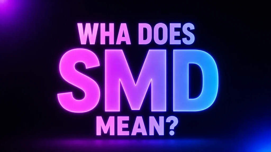 What Does SMD Mean? The Slang Meaning You Should Know Before Replying