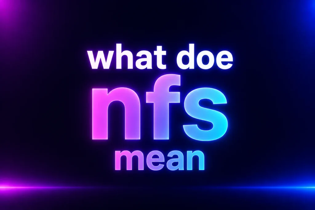 What Does NFS Mean? The Real Meaning in Texts, Snapchat, TikTok, and More