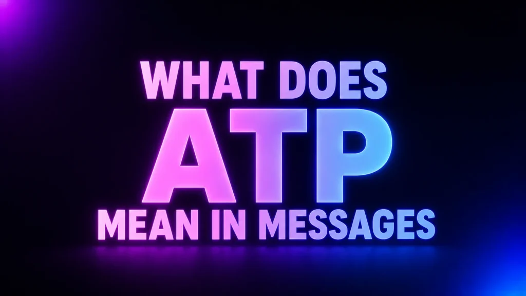 What Does ATP Mean in Messages? The Meaning Depends on the Moment