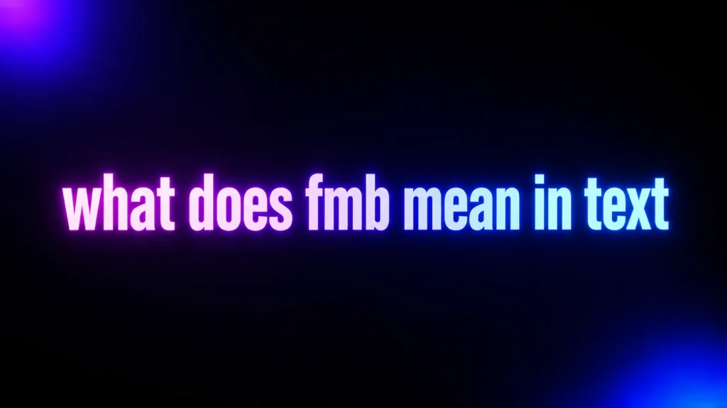 What Does FMB Mean in Text? The Meaning Behind This Social Media Slang