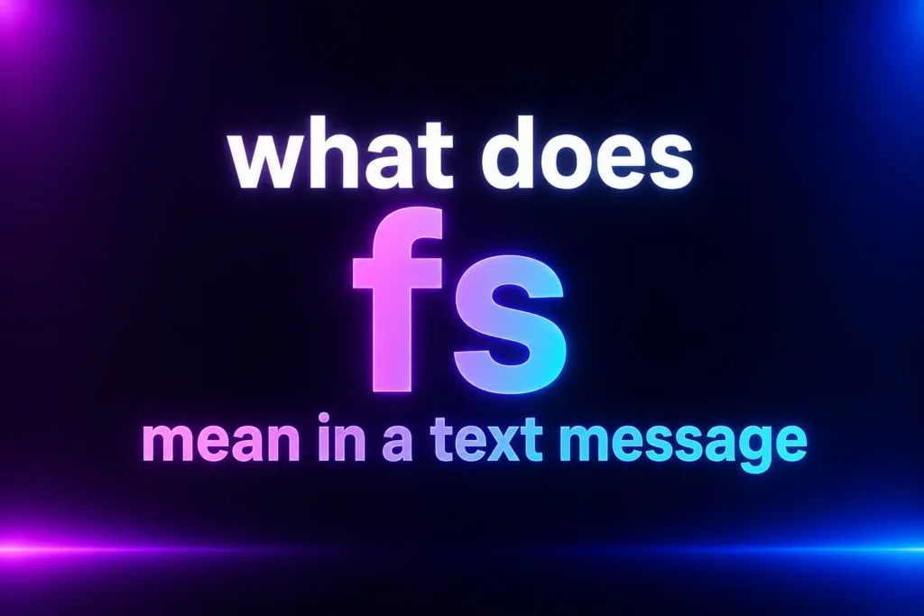 What Does FS Mean in a Text Message? The Meaning Behind This Popular Slang
