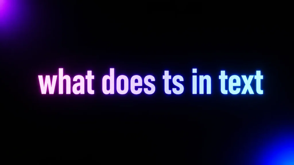 What Does TS in Text Mean? The Slang Meaning Explained With Real Examples